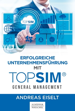 Erfolgreiche Unternehmensführung mit TOPSIM – General Management von Eiselt,  Andreas