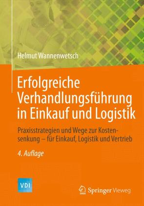 Erfolgreiche Verhandlungsführung in Einkauf und Logistik von Wannenwetsch,  Helmut