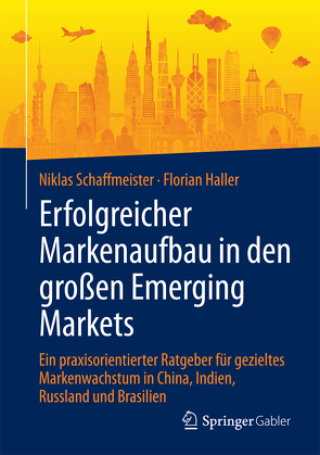 Erfolgreicher Markenaufbau in den großen Emerging Markets von Haller,  Florian, Schaffmeister,  Niklas