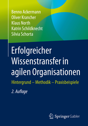 Erfolgreicher Wissenstransfer in agilen Organisationen von Ackermann,  Benno, Krancher,  Oliver, North,  Klaus, Schildknecht,  Katrin, Schorta,  Silvia