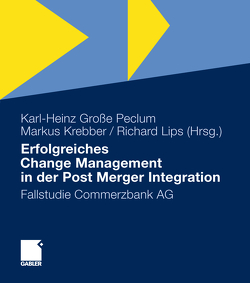 Erfolgreiches Change Management in der Post Merger Integration von Große Peclum,  Karl-Heinz, Krebber,  Markus, Lips,  Richard