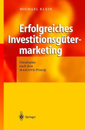 Erfolgreiches Investitionsgütermarketing von Klein,  Michael A.