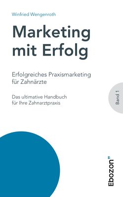 Erfolgreiches Praxismarketing für Zahnärzte von Wengenroth,  Winfried