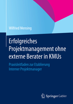 Erfolgreiches Projektmanagement ohne externe Berater in KMUs von Mensing,  Wilfried