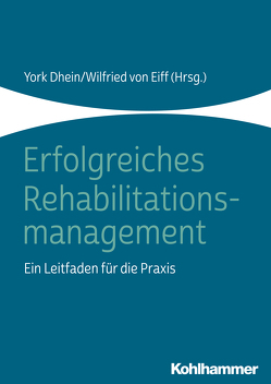 Erfolgreiches Rehabilitationsmanagement von Angerer,  Alfred, Bachmeier,  Rudolf, Bernhard,  Edeltraud, Bökel,  Andrea, Borges,  Peter, Bredehorst,  Maren, Bublitz,  Thomas, Demmler,  Gertrud, Dhein,  York, Eiff,  Christine von, Eiff,  Maximilian von, Eiff,  Wilfried von, Friedrich,  Claudia, Goldschmidt,  Andreas J. W., Greitemann,  Bernhard, Griewing,  Bernd, Gutenbrunner,  Christoph, Hamann,  Bettina, Heuvel,  Dirk van den, Holschbach,  Ulrich, John,  Michael, Keck,  Thomas, Kehrein,  Ines, Koehler,  Matthias, Kraft,  Eike Alexander, Krischak,  Gert, Kulin,  Admir, Lohmann,  Heinz, Ludwig,  Ulf, Mengden,  Thomas, Michels,  Maximilian, Müller,  Matthias, Pickardt,  Björn von, Pink,  Simon, Raschke,  Marc, Rippmann,  Konrad, Scholz,  Jens, Schupp,  Wilfried, Walter,  Dominik, Weber,  Lars, Weißenberger,  Werner, Weissinger,  Volker, Widera,  Teresia, Winkelmann,  Andreas, Zimolong,  Agnes