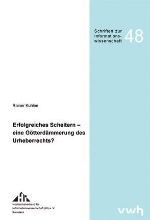 Erfolgreiches Scheitern – eine Götterdämmerung des Urheberrechts? von Kuhlen,  Rainer