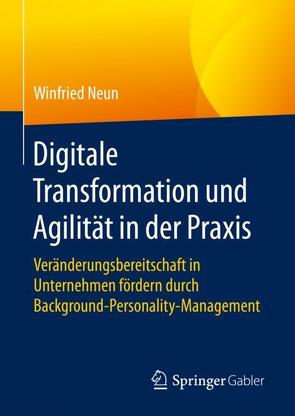 Digitale Transformation und Agilität in der Praxis von Neun,  Winfried