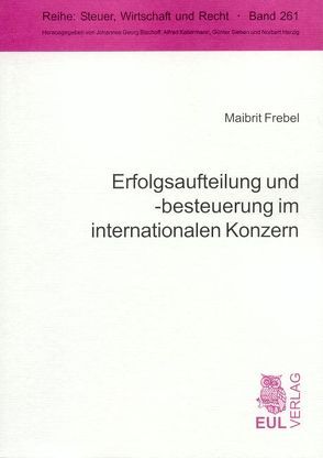 Erfolgsaufteilung und -besteuerung im internationalen Konzern von Frebel,  Maibrit