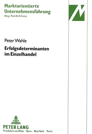 Erfolgsdeterminanten im Einzelhandel von Wahle,  Peter