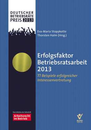 Erfolgsfaktor Betriebsratsarbeit 2013 von Halm,  Thorsten, Stoppkotte,  Eva-Maria