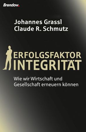 Erfolgsfaktor Integrität von Grassl,  Johannes, Schmutz,  Claude R.