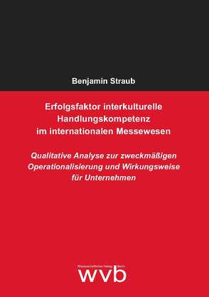 Erfolgsfaktor interkulturelle Handlungskompetenz im interna­tionalen Messewesen von Straub,  Benjamin