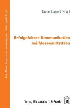 Erfolgsfaktor Kommunikation bei Messeauftritten. von Dickhardt,  Markus, Geisser,  Michael, Harbecke,  Barbara, Kolb,  Michael, Luppold,  Stefan, Ruff,  Helge, Timmler,  Bettina, Wegner,  Sabine