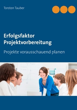 Erfolgsfaktor Projektvorbereitung von Tauber,  Torsten