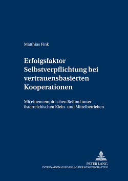 Erfolgsfaktor Selbstverpflichtung bei vertrauensbasierten Kooperationen von Fink,  Matthias