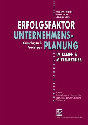 Erfolgsfaktor Unternehmensplanung im Klein- & Mittelbetrieb von Mörtl,  Johannes, Pinter,  Gerold, Sponring,  Christina