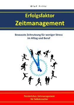 Erfolgsfaktor Zeitmanagement Bewusste Zeitnutzung für weniger Stress im Alltag und Beruf von Fritz,  Olaf