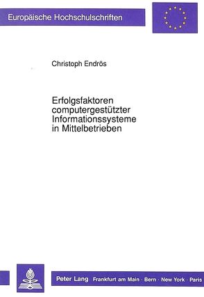 Erfolgsfaktoren computergestützter Informationssysteme in Mittelbetrieben von Endrös,  Christoph