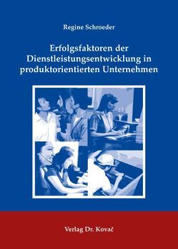 Erfolgsfaktoren der Dienstleistungsentwicklung in produktorientierten Unternehmen von Schroeder,  Regine