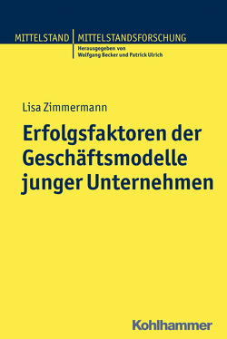 Erfolgsfaktoren der Geschäftsmodelle junger Unternehmen von Becker,  Wolfgang, Ulrich,  Patrick, Zimmermann,  Lisa