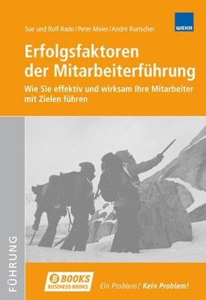 Erfolgsfaktoren der Mitarbeiterführung von Burtscher,  André, Meier,  Peter, Rado,  Rolf, Rado,  Sue