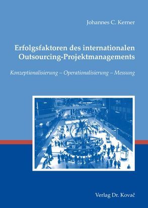 Erfolgsfaktoren des internationalen Outsourcing-Projektmanagements von Kerner,  Johannes C.