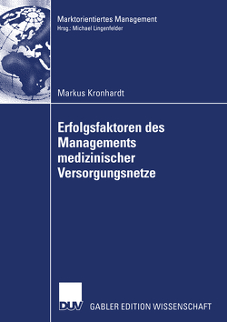 Erfolgsfaktoren des Managements medizinischer Versorgungsnetze von Kronhardt,  Markus