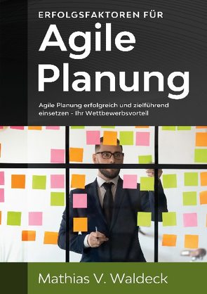 Erfolgsfaktoren für agile Planung von Waldeck,  Mathias V.