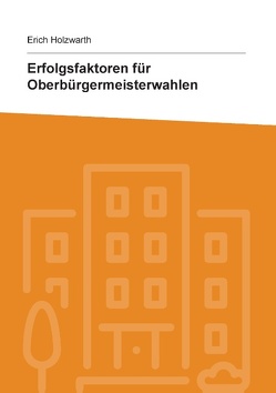 Erfolgsfaktoren für Oberbürgermeisterwahlen von Holzwarth,  Erich