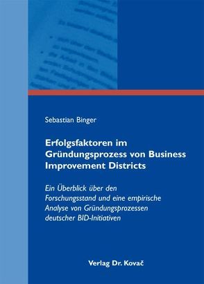 Erfolgsfaktoren im Gründungsprozess von Business Improvement Districts von Binger,  Sebastian