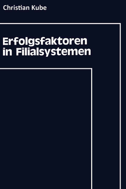 Erfolgsfaktoren in Filialsystemen von Kube,  Christian