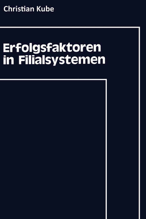 Erfolgsfaktoren in Filialsystemen von Kube,  Christian