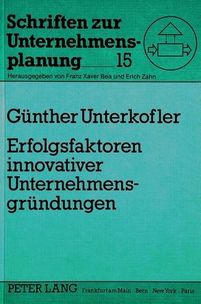 Erfolgsfaktoren innovativer Unternehmensgründungen von Unterkofler,  Günther