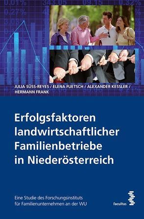 Erfolgsfaktoren landwirtschaftlicher Familienbetriebe in Niederösterreich von Frank,  Hermann, Fuetsch,  Elena, Kessler,  Alexander, Süss-Reyes,  Julia