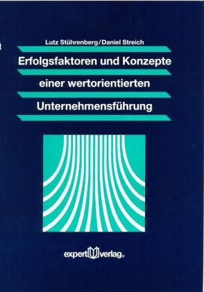 Erfolgsfaktoren und Konzepte einer wertorientierten Unternehmensführung von Streich,  Dr. Daniel, Stührenberg,  Prof. Dr. Lutz