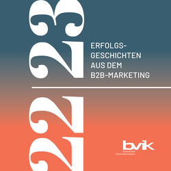 Erfolgsgeschichten aus dem B2B-Marketing von Bundesverband Industrie Kommunikation e. V. (bvik)