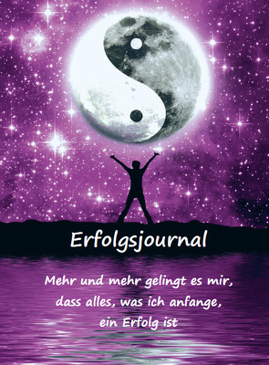 Erfolgsjournal – Mehr und mehr gelingt es mir, dass alles, was ich anfange, ein Erfolg ist von Schulze,  Angelina