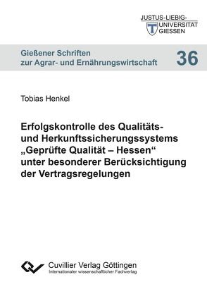 Erfolgskontrolle des Qualitäts- und Herkunftssicherungssystems „Geprüfte Qualität – Hessen“ unter besonderer Berücksichtigung der Vertragsregelungen von Henkel,  Tobias