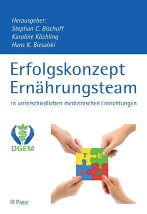 Erfolgskonzept Ernährungsteam in unterschiedlichen medizinischen Einrichtungen von Biesalski,  Hans K., Bischoff,  Stephan C., Köchling,  Karoline