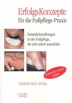 Erfolgskonzepte für die Fusspflegepraxis von Itter,  Alexander, Krause,  Ingrid, Paul-Füssl,  Ingrid