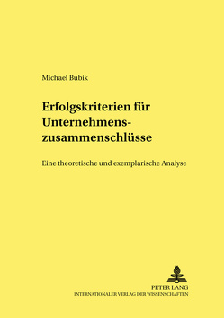 Erfolgskriterien für Unternehmenszusammenschlüsse von Bubik,  Michael