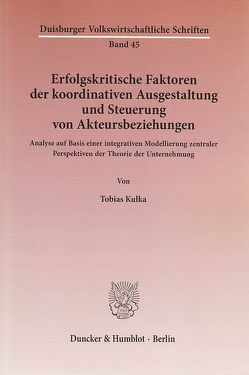 Erfolgskritische Faktoren der koordinativen Ausgestaltung und Steuerung von Akteursbeziehungen. von Kulka,  Tobias