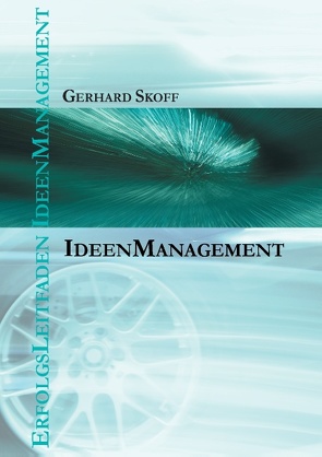 Erfolgsleitfaden Ideenmanagement von Skoff,  Gerhard