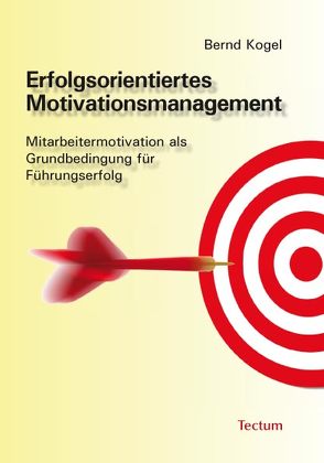 Erfolgsorientiertes Motivationsmanagement von Kogel,  Bernd