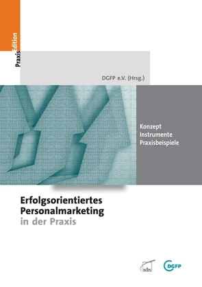 Erfolgsorientiertes Personalmarketing in der Praxis von e.V.,  DGFP