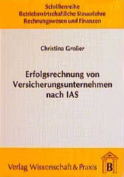 Erfolgsrechnung von Versicherungsunternehmen nach IAS. von Großer,  Christina