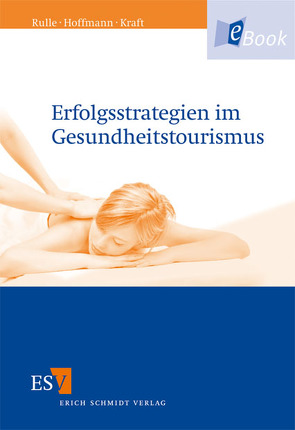 Erfolgsstrategien im Gesundheitstourismus von Biehle,  Karina, Freyer,  Jörn, Hoffmann,  Wolfgang, Jochens,  Sabine, Krafczyk,  Janina, Kraft,  Karin, Rulle,  Monika