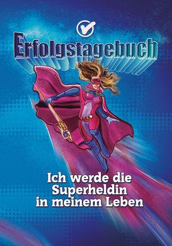 Erfolgstagebuch – Ich werde die Superheldin in meinem Leben von Schulze,  Angelina