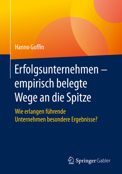 Erfolgsunternehmen – empirisch belegte Wege an die Spitze von Goffin,  Hanno