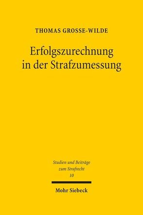 Erfolgszurechnung in der Strafzumessung von Grosse-Wilde,  Thomas